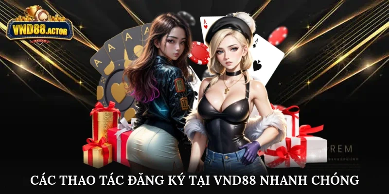 Các thao tác đăng ký tại VND88 nhanh chóng
