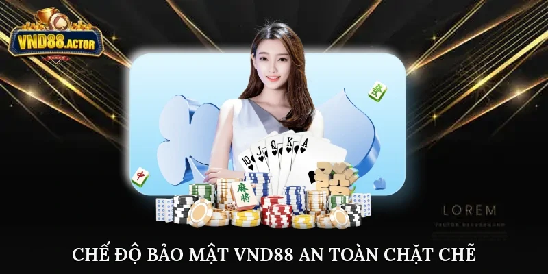 Chế độ bảo mật VND88 an toàn, chặt chẽ
