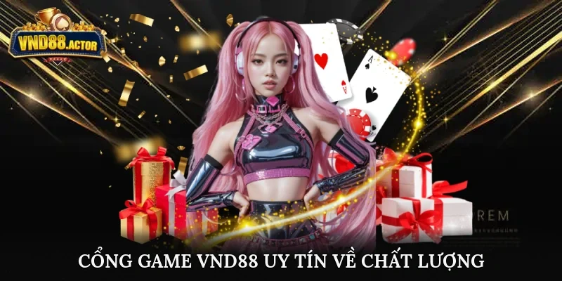 Cổng game VND88 uy tín về chất lượng, dịch vụ
